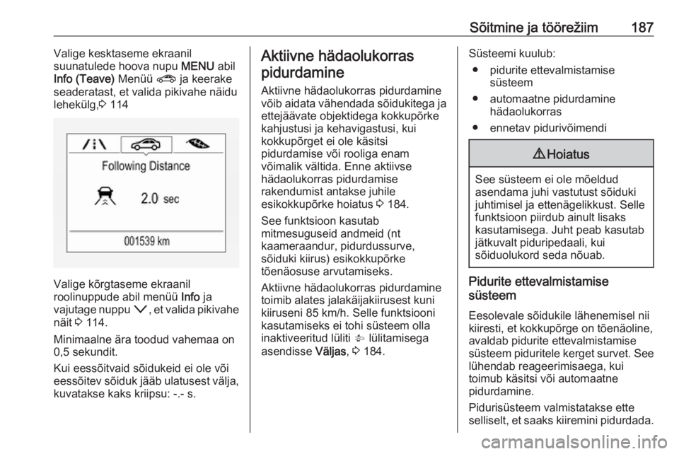 OPEL ASTRA K 2016.5 Omaniku käsiraamat (in Estonian) Sõitmine ja töörežiim187Valige kesktaseme ekraanil
suunatulede hoova nupu MENU abil
Info (Teave) Menüü ? ja keerake
seaderatast, et valida pikivahe näidu
lehekülg, 3 114
Valige kõrgtaseme e OPEL ASTRA K 2016.5 Omaniku käsiraamat (in Estonian) Sõitmine ja töörežiim187Valige kesktaseme ekraanil
suunatulede hoova nupu MENU abil
Info (Teave) Menüü ? ja keerake
seaderatast, et valida pikivahe näidu
lehekülg, 3 114
Valige kõrgtaseme e
