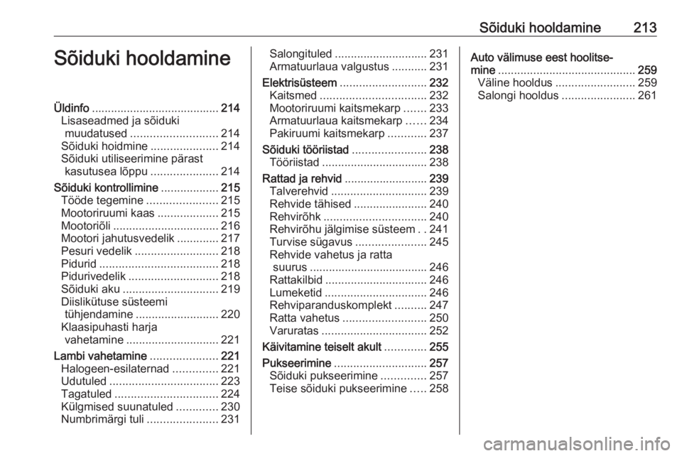 OPEL ASTRA K 2016.5  Omaniku käsiraamat (in Estonian) Sõiduki hooldamine213Sõiduki hooldamineÜldinfo........................................ 214
Lisaseadmed ja sõiduki muudatused ........................... 214
Sõiduki hoidmine .....................