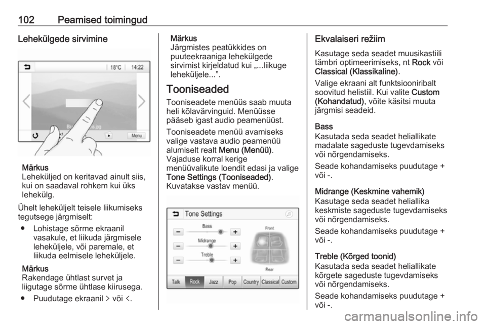 OPEL ASTRA K 2017  Infotainment-süsteemi juhend (in Estonian) 102Peamised toimingudLehekülgede sirvimine
Märkus
Leheküljed on keritavad ainult siis,
kui on saadaval rohkem kui üks lehekülg.
Ühelt leheküljelt teisele liikumiseks
tegutsege järgmiselt:
● 