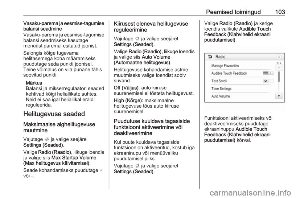 OPEL ASTRA K 2017  Infotainment-süsteemi juhend (in Estonian) Peamised toimingud103Vasaku-parema ja eesmise-tagumise
balansi seadmine
Vasaku-parema ja eesmise-tagumise
balansi seadmiseks kasutage
menüüst paremal esitatud joonist.
Salongis kõige tugevama
helit