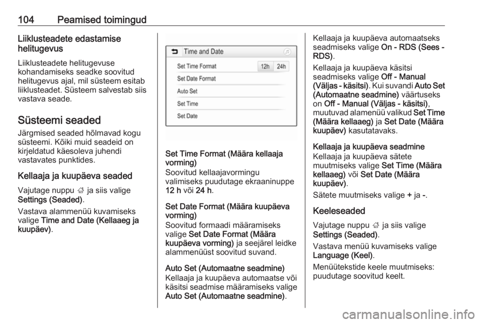 OPEL ASTRA K 2017  Infotainment-süsteemi juhend (in Estonian) 104Peamised toimingudLiiklusteadete edastamise
helitugevus
Liiklusteadete helitugevuse
kohandamiseks seadke soovitud
helitugevus ajal, mil süsteem esitab
liiklusteadet. Süsteem salvestab siis
vastav