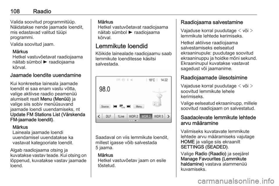 OPEL ASTRA K 2017  Infotainment-süsteemi juhend (in Estonian) 108RaadioValida soovitud programmitüüp.
Näidatakse nende jaamade loendit,
mis edastavad valitud tüüpi
programmi.
Valida soovitud jaam.
Märkus
Hetkel vastuvõetavat raadiojaama
näitab sümbol  l