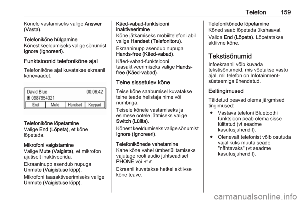 OPEL ASTRA K 2017 Infotainment-süsteemi juhend (in Estonian) Telefon159Kõnele vastamiseks valige Answer
(Vasta) .
Telefonikõne hülgamine
Kõnest keeldumiseks valige sõnumist
Ignore (Ignoreeri) .
Funktsioonid telefonikõne ajal Telefonikõne ajal kuvatakse e OPEL ASTRA K 2017 Infotainment-süsteemi juhend (in Estonian) Telefon159Kõnele vastamiseks valige Answer
(Vasta) .
Telefonikõne hülgamine
Kõnest keeldumiseks valige sõnumist
Ignore (Ignoreeri) .
Funktsioonid telefonikõne ajal Telefonikõne ajal kuvatakse e