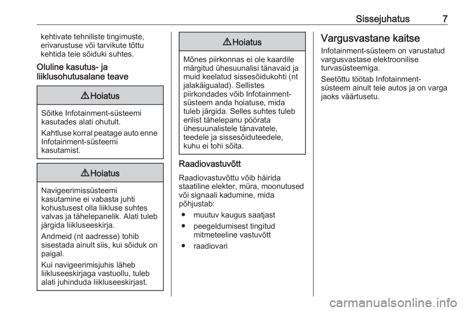 OPEL ASTRA K 2017  Infotainment-süsteemi juhend (in Estonian) Sissejuhatus7kehtivate tehniliste tingimuste,
erivarustuse või tarvikute tõttu
kehtida teie sõiduki suhtes.
Oluline kasutus- ja
liiklusohutusalane teave9 Hoiatus
Sõitke Infotainment-süsteemi
kasu