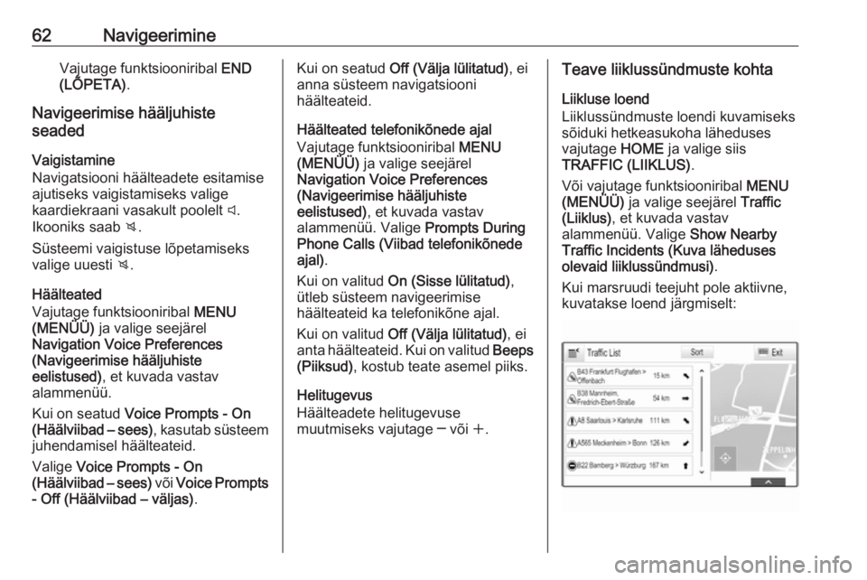 OPEL ASTRA K 2017  Infotainment-süsteemi juhend (in Estonian) 62NavigeerimineVajutage funktsiooniribal END
(LÕPETA) .
Navigeerimise hääljuhiste
seaded
Vaigistamine
Navigatsiooni häälteadete esitamise
ajutiseks vaigistamiseks valige
kaardiekraani vasakult po