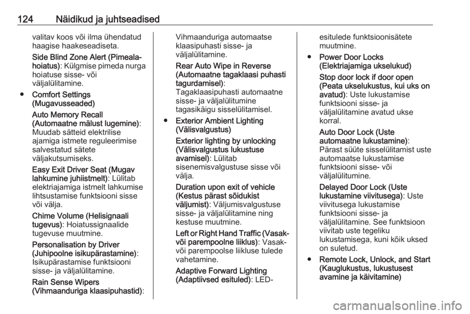 OPEL ASTRA K 2017  Omaniku käsiraamat (in Estonian) 124Näidikud ja juhtseadisedvalitav koos või ilma ühendatud
haagise haakeseadiseta.
Side Blind Zone Alert (Pimeala‐
hoiatus) : Külgmise pimeda nurga
hoiatuse sisse- või
väljalülitamine.
● Co