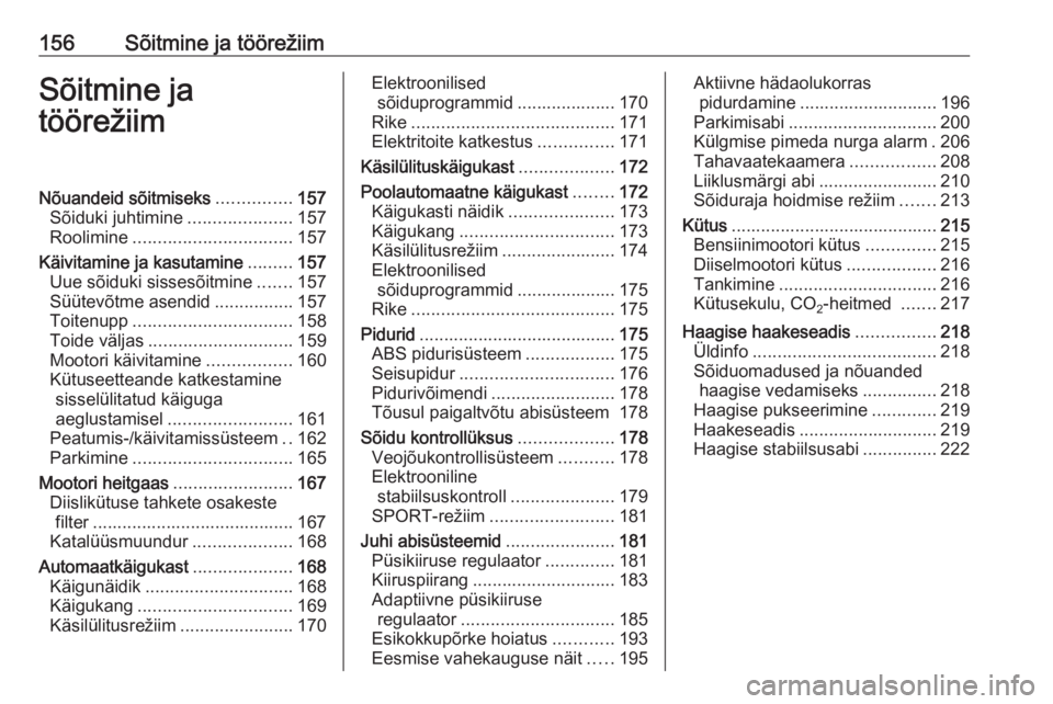 OPEL ASTRA K 2017  Omaniku käsiraamat (in Estonian) 156Sõitmine ja töörežiimSõitmine ja
töörežiimNõuandeid sõitmiseks ...............157
Sõiduki juhtimine .....................157
Roolimine ................................ 157
Käivitamine j