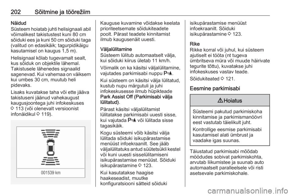 OPEL ASTRA K 2017  Omaniku käsiraamat (in Estonian) 202Sõitmine ja töörežiimNäidud
Süsteem hoiatab juhti helisignaali abil
võimalikest takistustest kuni 80 cm sõiduki ees ja kuni 50 cm sõiduki taga
(valitud on edasikäik; tagurpidikäigu
kasut