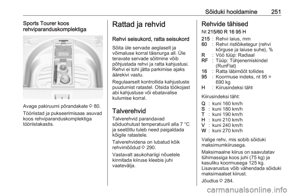 OPEL ASTRA K 2017  Omaniku käsiraamat (in Estonian) Sõiduki hooldamine251Sports Tourer koos
rehviparanduskomplektiga
Avage pakiruumi põrandakate  3 80.
Tööriistad ja pukseerimisaas asuvad
koos rehviparanduskomplektiga
tööriistakastis.
Rattad ja r