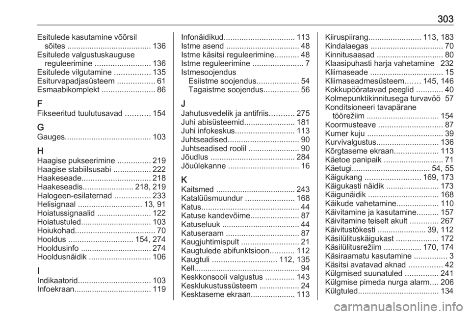 OPEL ASTRA K 2017  Omaniku käsiraamat (in Estonian) 303Esitulede kasutamine võõrsilsõites  ...................................... 136
Esitulede valgustuskauguse reguleerimine  ......................... 136
Esitulede vilgutamine  ................135
