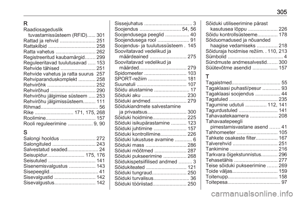 OPEL ASTRA K 2017  Omaniku käsiraamat (in Estonian) 305RRaadiosageduslik tuvastamissüsteem (RFID)...... 301
Rattad ja rehvid  ......................... 251
Rattakilbid  .................................. 258
Ratta vahetus  ............................