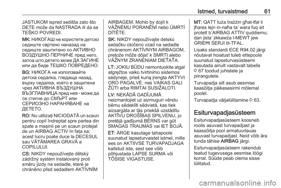 OPEL ASTRA K 2017  Omaniku käsiraamat (in Estonian) Istmed, turvaistmed61JASTUKOM ispred sedišta zato što
DETE može da NASTRADA ili da se
TEŠKO POVREDI.
MK:  НИКОГАШ не користете детско
седиште свртено нана