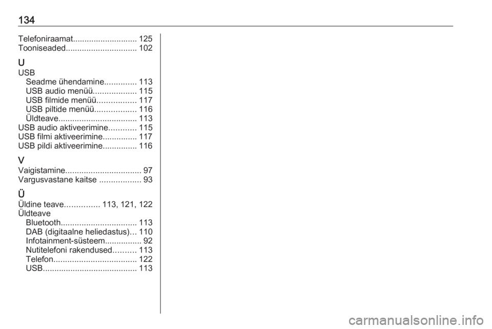 OPEL ASTRA K 2017.5  Infotainment-süsteemi juhend (in Estonian) 134Telefoniraamat............................ 125
Tooniseaded ............................... 102
U USB Seadme ühendamine ..............113
USB audio menüü ...................115
USB filmide menü�