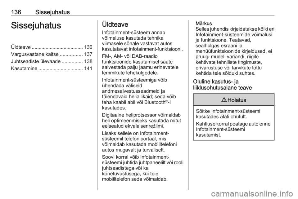OPEL ASTRA K 2017.5  Infotainment-süsteemi juhend (in Estonian) 136SissejuhatusSissejuhatusÜldteave ..................................... 136
Vargusvastane kaitse ................137
Juhtseadiste ülevaade ...............138
Kasutamine ...........................