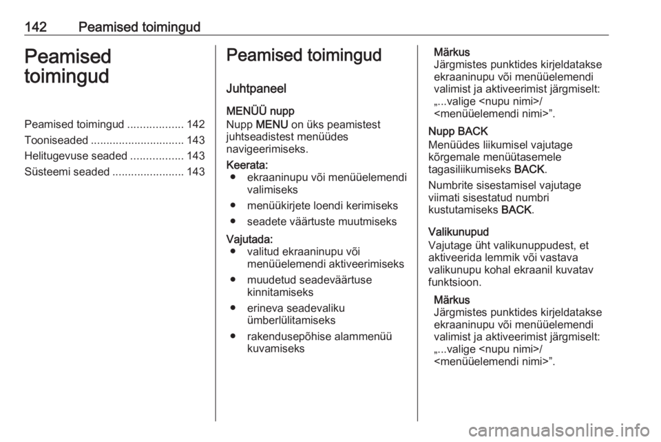 OPEL ASTRA K 2017.5  Infotainment-süsteemi juhend (in Estonian) 142Peamised toimingudPeamised
toimingudPeamised toimingud ..................142
Tooniseaded .............................. 143
Helitugevuse seaded .................143
Süsteemi seaded ...............
