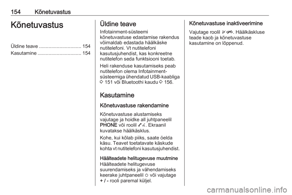 OPEL ASTRA K 2017.5  Infotainment-süsteemi juhend (in Estonian) 154KõnetuvastusKõnetuvastusÜldine teave............................... 154
Kasutamine ................................ 154Üldine teave
Infotainment-süsteemi
kõnetuvastuse edastamise rakendus võ