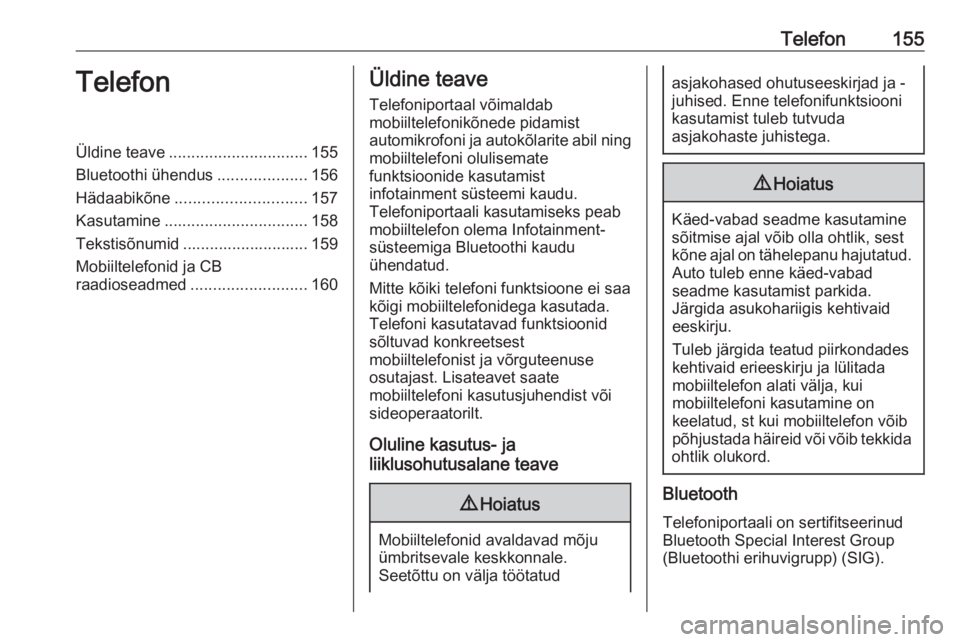 OPEL ASTRA K 2017.5  Infotainment-süsteemi juhend (in Estonian) Telefon155TelefonÜldine teave............................... 155
Bluetoothi ühendus ....................156
Hädaabikõne ............................. 157
Kasutamine ...............................