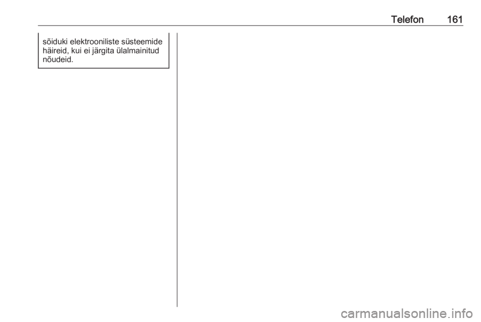 OPEL ASTRA K 2017.5  Infotainment-süsteemi juhend (in Estonian) Telefon161sõiduki elektrooniliste süsteemide
häireid, kui ei järgita ülalmainitud
nõudeid. 