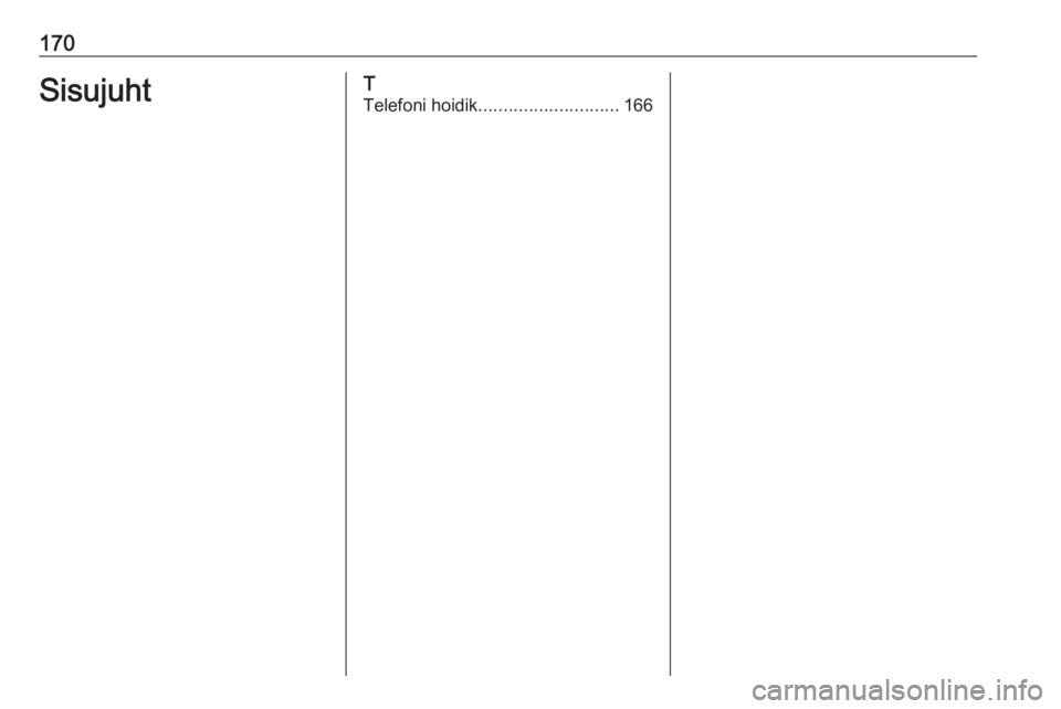 OPEL ASTRA K 2017.5  Infotainment-süsteemi juhend (in Estonian) 170SisujuhtT
Telefoni hoidik ............................ 166 