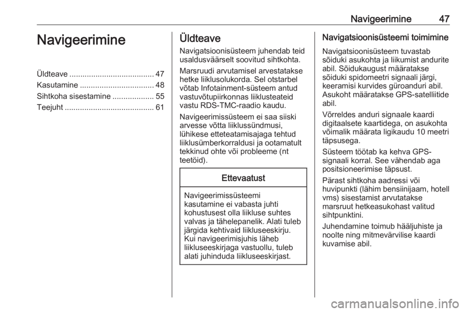 OPEL ASTRA K 2017.5  Infotainment-süsteemi juhend (in Estonian) Navigeerimine47NavigeerimineÜldteave ....................................... 47
Kasutamine .................................. 48
Sihtkoha sisestamine ...................55
Teejuht ...................