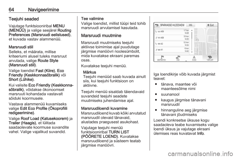 OPEL ASTRA K 2017.5  Infotainment-süsteemi juhend (in Estonian) 64NavigeerimineTeejuhi seaded
Vajutage funktsiooniribal  MENU
(MENÜÜ)  ja valige seejärel  Routing
Preferences (Marsruudi eelistused) ,
et kuvada vastav alammenüü.
Marsruudi stiil
Selleks, et mä