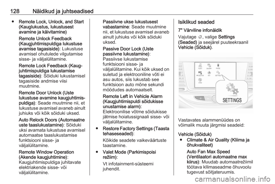 OPEL ASTRA K 2017.5  Omaniku käsiraamat (in Estonian) 128Näidikud ja juhtseadised●Remote Lock, Unlock, and Start
(Kauglukustus, lukustusest
avamine ja käivitamine)
Remote Unlock Feedback
(Kaugjuhtimispuldiga lukustuse
avamise tagasiside) : Lukustuse
