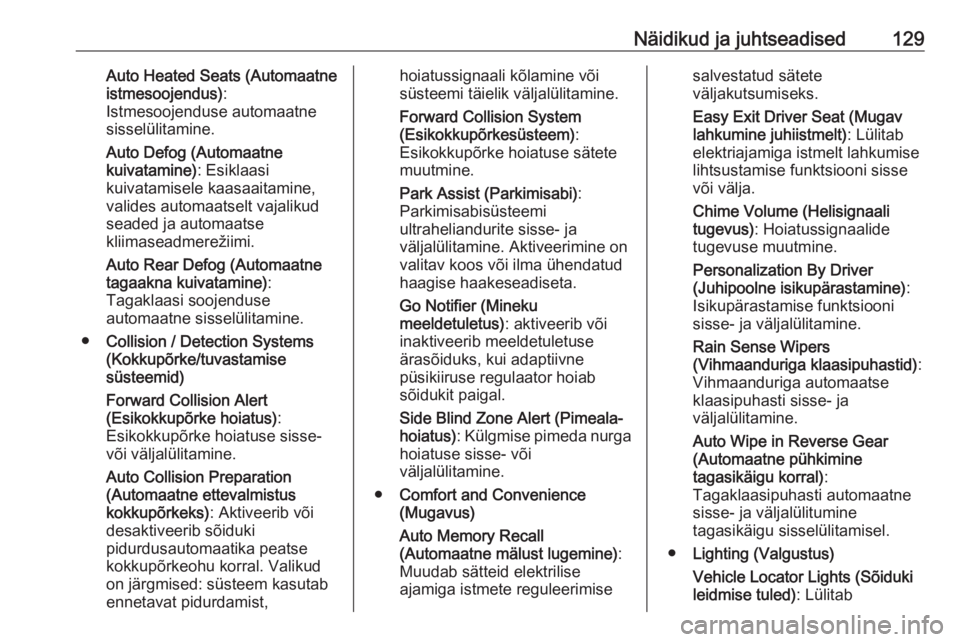 OPEL ASTRA K 2017.5  Omaniku käsiraamat (in Estonian) Näidikud ja juhtseadised129Auto Heated Seats (Automaatne
istmesoojendus) :
Istmesoojenduse automaatne
sisselülitamine.
Auto Defog (Automaatne
kuivatamine) : Esiklaasi
kuivatamisele kaasaaitamine,
va