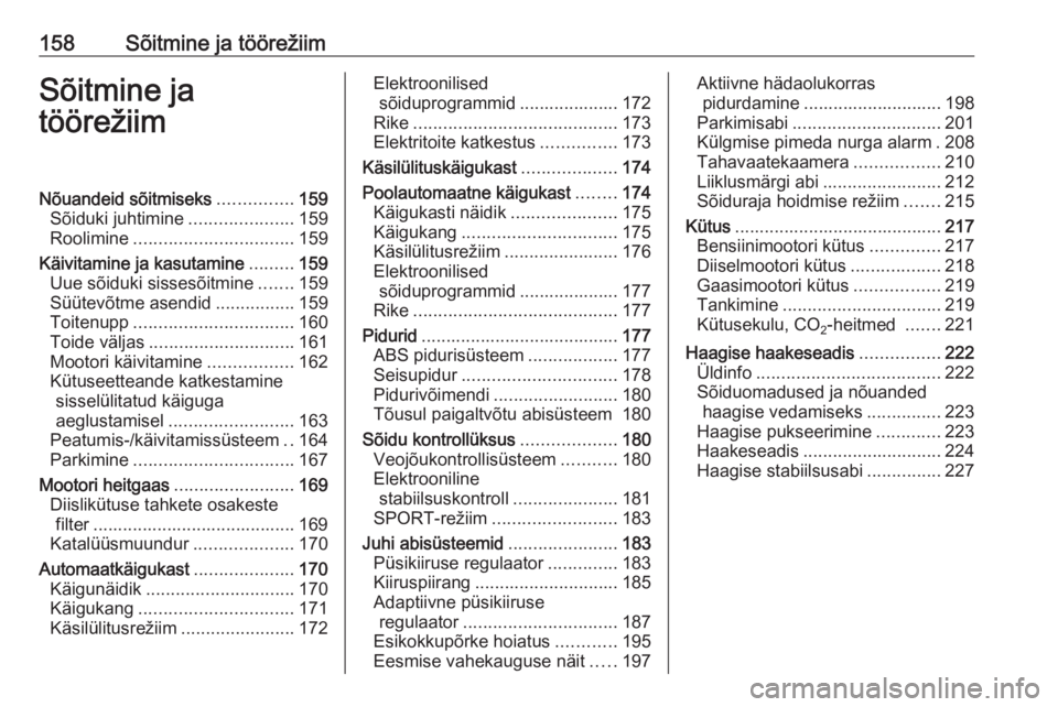 OPEL ASTRA K 2017.5  Omaniku käsiraamat (in Estonian) 158Sõitmine ja töörežiimSõitmine ja
töörežiimNõuandeid sõitmiseks ...............159
Sõiduki juhtimine .....................159
Roolimine ................................ 159
Käivitamine j