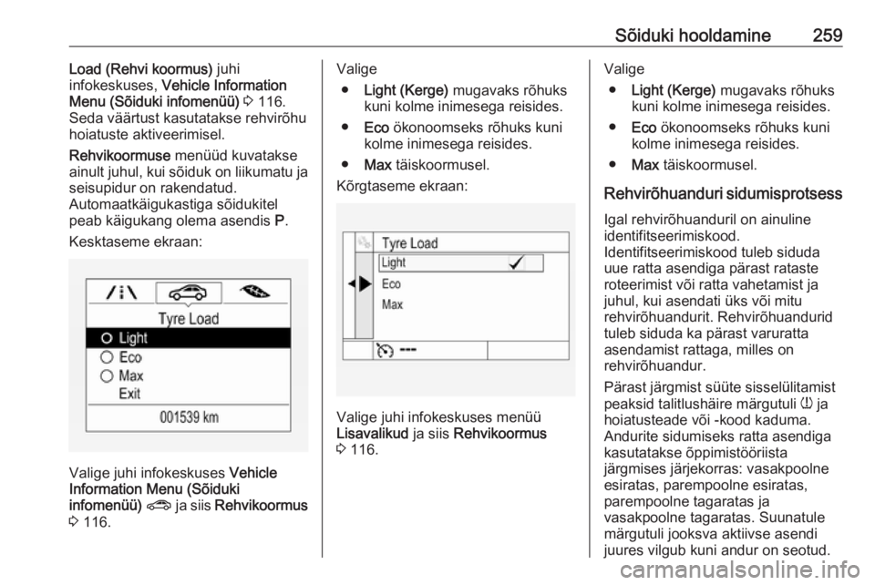 OPEL ASTRA K 2017.5  Omaniku käsiraamat (in Estonian) Sõiduki hooldamine259Load (Rehvi koormus) juhi
infokeskuses,  Vehicle Information
Menu (Sõiduki infomenüü)  3  116.
Seda väärtust kasutatakse rehvirõhu
hoiatuste aktiveerimisel.
Rehvikoormuse  