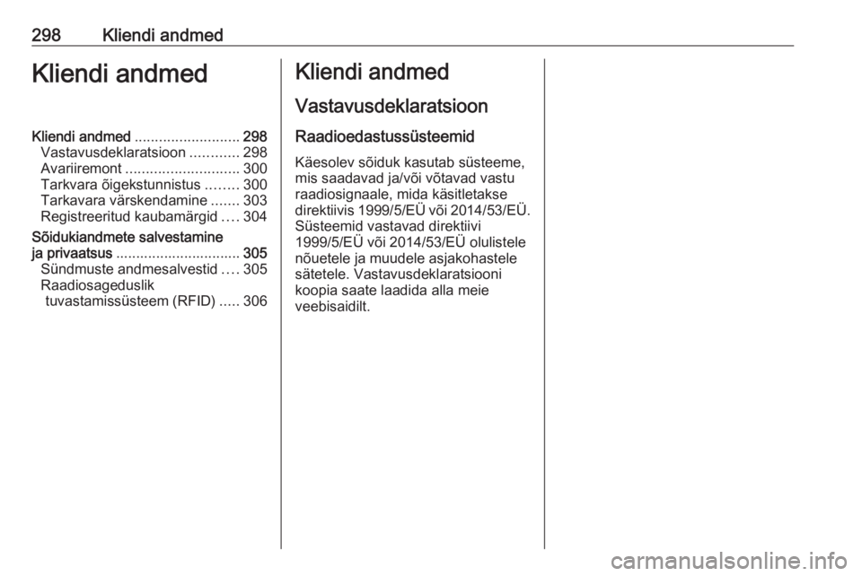 OPEL ASTRA K 2017.5  Omaniku käsiraamat (in Estonian) 298Kliendi andmedKliendi andmedKliendi andmed.......................... 298
Vastavusdeklaratsioon ............298
Avariiremont ............................ 300
Tarkvara õigekstunnistus ........300
Ta