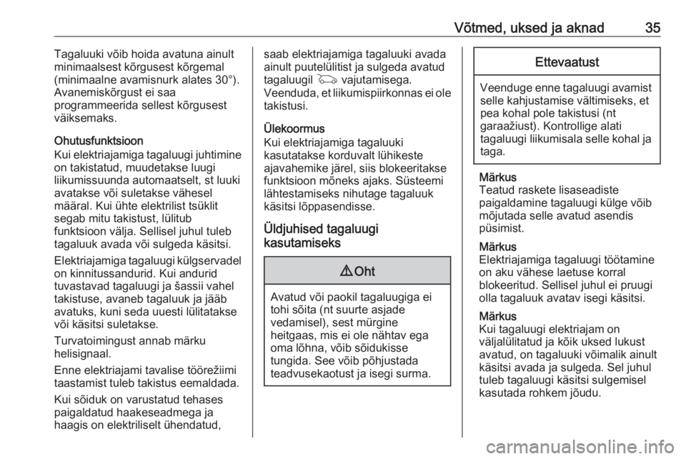 OPEL ASTRA K 2017.5  Omaniku käsiraamat (in Estonian) Võtmed, uksed ja aknad35Tagaluuki võib hoida avatuna ainult
minimaalsest kõrgusest kõrgemal
(minimaalne avamisnurk alates 30°).
Avanemiskõrgust ei saa
programmeerida sellest kõrgusest
väiksema