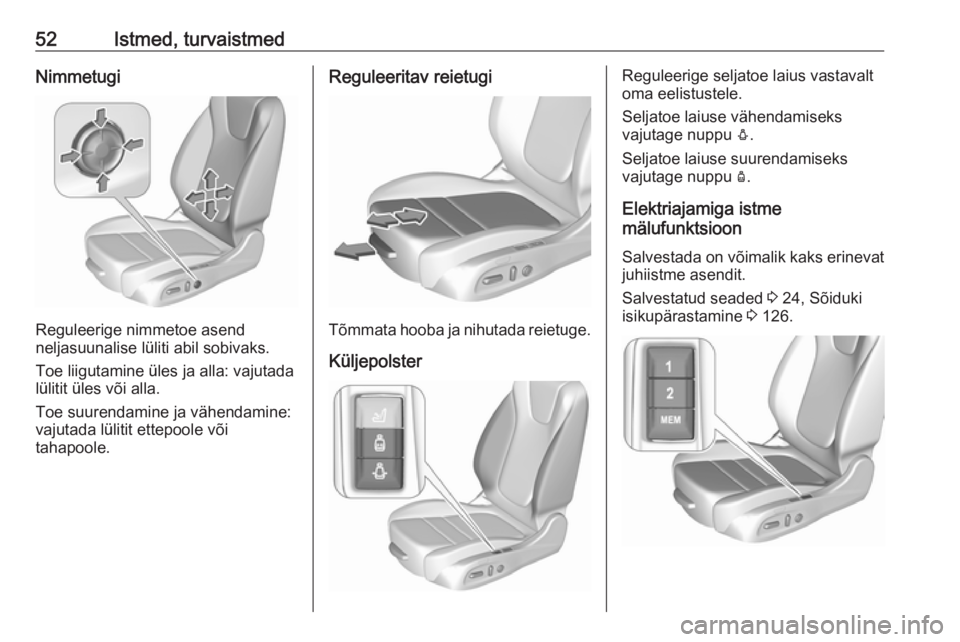 OPEL ASTRA K 2017.5  Omaniku käsiraamat (in Estonian) 52Istmed, turvaistmedNimmetugi
Reguleerige nimmetoe asend
neljasuunalise lüliti abil sobivaks.
Toe liigutamine üles ja alla: vajutada
lülitit üles või alla.
Toe suurendamine ja vähendamine:
vaju