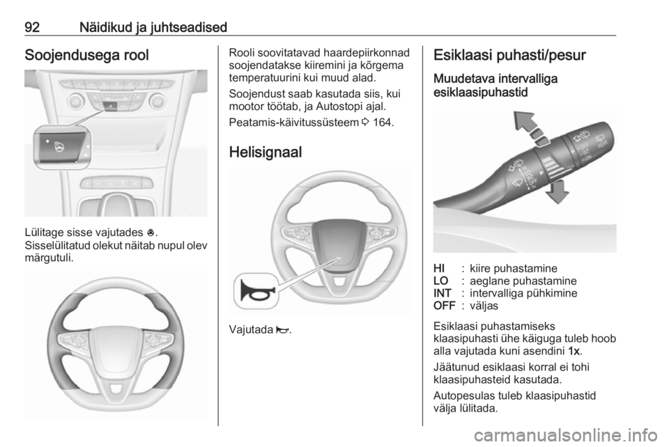 OPEL ASTRA K 2017.5 Omaniku käsiraamat (in Estonian) 92Näidikud ja juhtseadisedSoojendusega rool
Lülitage sisse vajutades *.
Sisselülitatud olekut näitab nupul olev märgutuli.
Rooli soovitatavad haardepiirkonnad
soojendatakse kiiremini ja kõrgema
OPEL ASTRA K 2017.5 Omaniku käsiraamat (in Estonian) 92Näidikud ja juhtseadisedSoojendusega rool
Lülitage sisse vajutades *.
Sisselülitatud olekut näitab nupul olev märgutuli.
Rooli soovitatavad haardepiirkonnad
soojendatakse kiiremini ja kõrgema