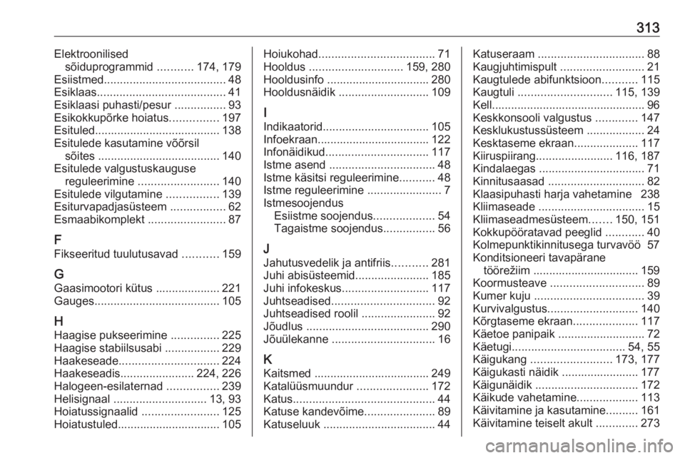 OPEL ASTRA K 2018  Omaniku käsiraamat (in Estonian) 313Elektroonilisedsõiduprogrammid  ...........174, 179
Esiistmed ...................................... 48
Esiklaas ........................................ 41
Esiklaasi puhasti/pesur  ..............