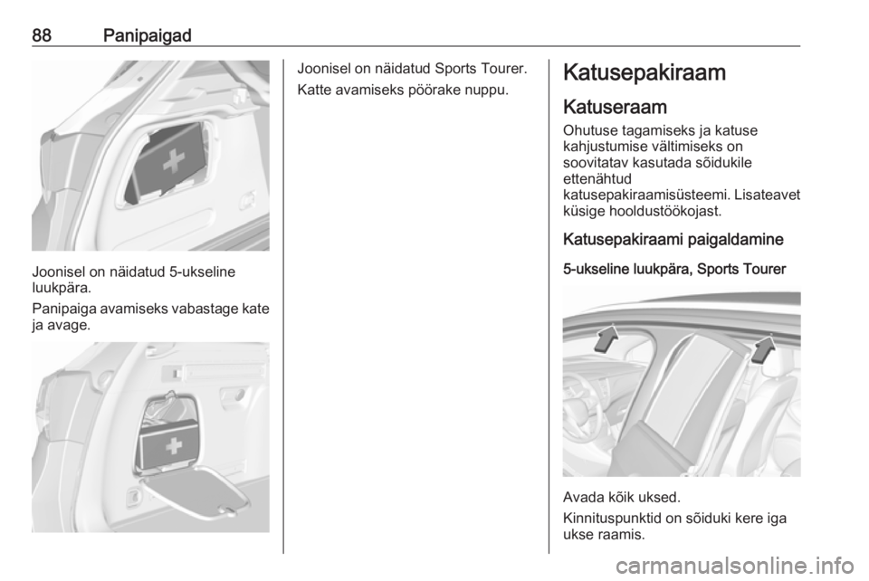 OPEL ASTRA K 2018.75  Omaniku käsiraamat (in Estonian) 88Panipaigad
Joonisel on näidatud 5-ukseline
luukpära.
Panipaiga avamiseks vabastage kate
ja avage.
Joonisel on näidatud Sports Tourer.
Katte avamiseks pöörake nuppu.Katusepakiraam
Katuseraam
Ohu