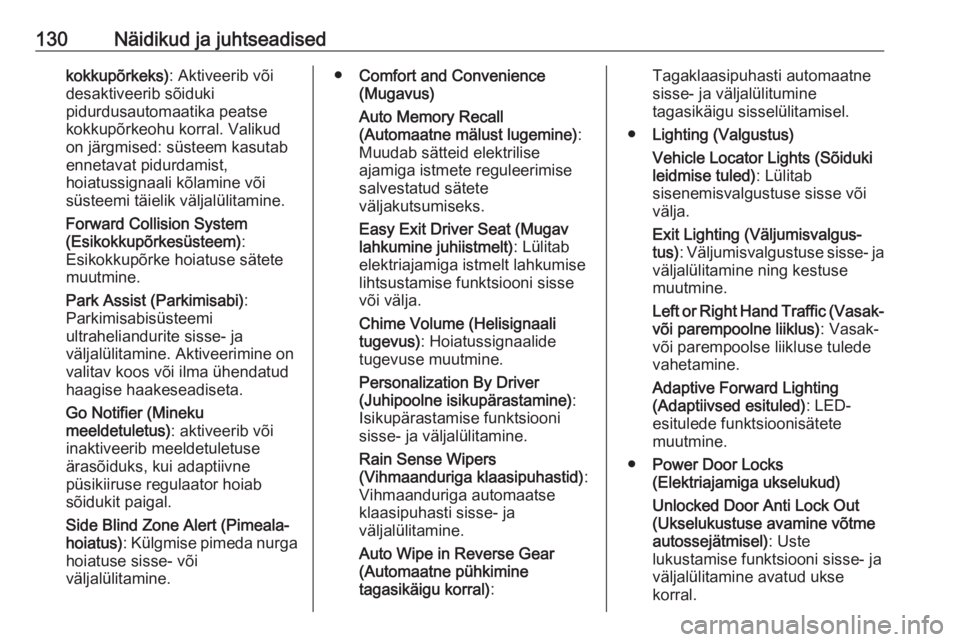 OPEL ASTRA K 2019  Omaniku käsiraamat (in Estonian) 130Näidikud ja juhtseadisedkokkupõrkeks): Aktiveerib või
desaktiveerib sõiduki
pidurdusautomaatika peatse
kokkupõrkeohu korral. Valikud
on järgmised: süsteem kasutab
ennetavat pidurdamist,
hoia