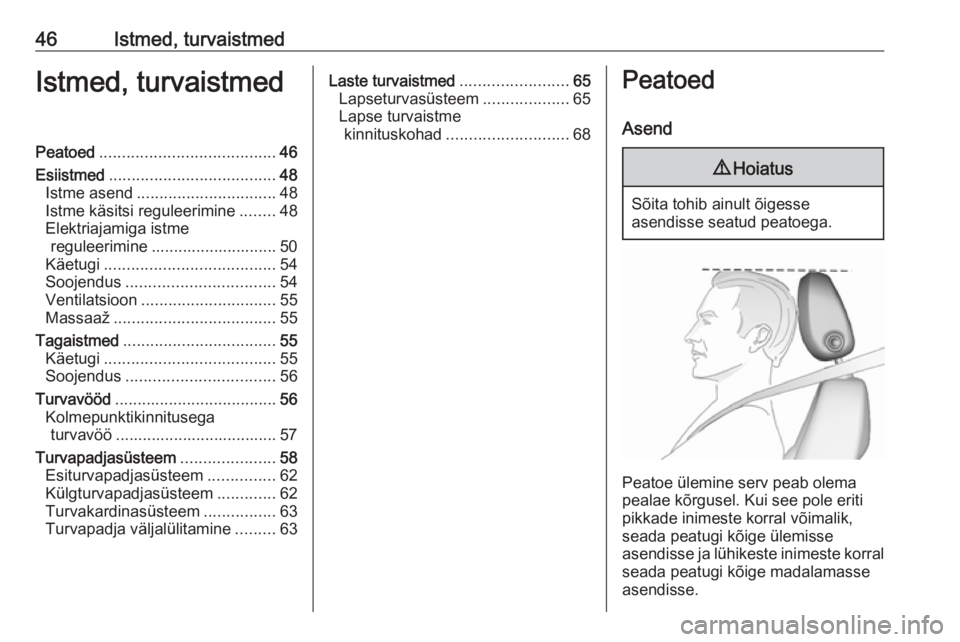 OPEL ASTRA K 2019  Omaniku käsiraamat (in Estonian) 46Istmed, turvaistmedIstmed, turvaistmedPeatoed....................................... 46
Esiistmed ..................................... 48
Istme asend ............................... 48
Istme käsit
