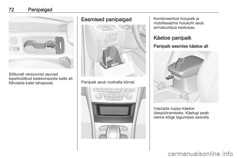 OPEL ASTRA K 2019 Omaniku käsiraamat (in Estonian) 72Panipaigad
Sõltuvalt versioonist asuvad
topsihoidikud keskkonsoolis katte all.
Nihutada katet tahapoole.
Eesmised panipaigad
Panipaik asub rooliratta kõrval.
Kombineeritud hoiupaik ja
mobiilseadme OPEL ASTRA K 2019 Omaniku käsiraamat (in Estonian) 72Panipaigad
Sõltuvalt versioonist asuvad
topsihoidikud keskkonsoolis katte all.
Nihutada katet tahapoole.
Eesmised panipaigad
Panipaik asub rooliratta kõrval.
Kombineeritud hoiupaik ja
mobiilseadme