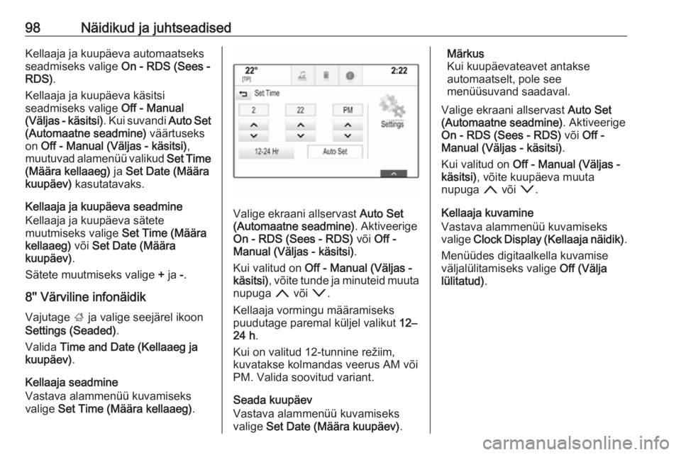 OPEL ASTRA K 2019  Omaniku käsiraamat (in Estonian) 98Näidikud ja juhtseadisedKellaaja ja kuupäeva automaatseksseadmiseks valige  On - RDS (Sees -
RDS) .
Kellaaja ja kuupäeva käsitsi
seadmiseks valige  Off - Manual
(Väljas - käsitsi) . Kui suvand
