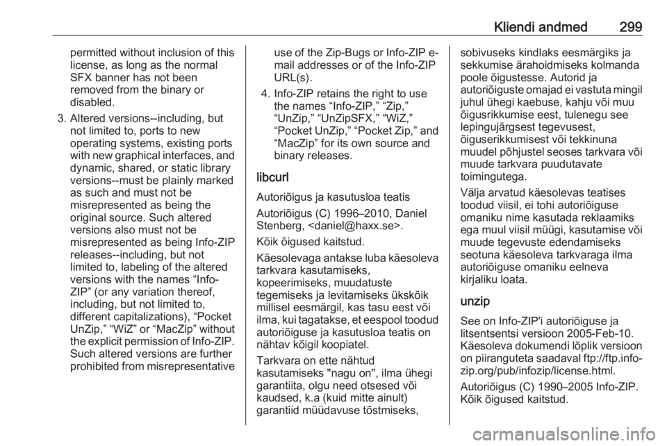 OPEL ASTRA K 2019.5  Omaniku käsiraamat (in Estonian) Kliendi andmed299permitted without inclusion of this
license, as long as the normal
SFX banner has not been
removed from the binary or
disabled.
3. Altered versions--including, but not limited to, por