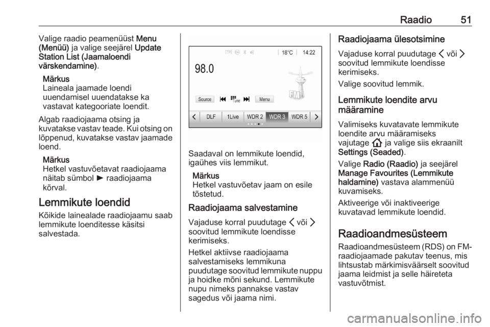 OPEL ASTRA K 2020  Infotainment-süsteemi juhend (in Estonian) Raadio51Valige raadio peamenüüst Menu
(Menüü)  ja valige seejärel  Update
Station List (Jaamaloendi
värskendamine) .
Märkus
Laineala jaamade loendi
uuendamisel uuendatakse ka
vastavat kategoori