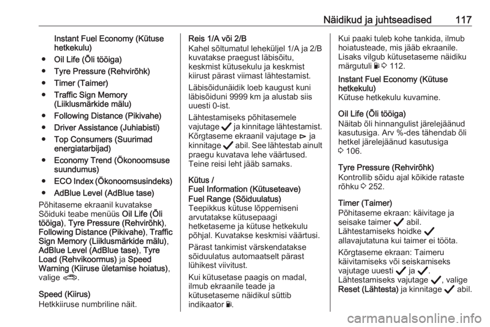 OPEL ASTRA K 2020  Omaniku käsiraamat (in Estonian) Näidikud ja juhtseadised117Instant Fuel Economy (Kütuse
hetkekulu)
● Oil Life (Õli tööiga)
● Tyre Pressure (Rehvirõhk)
● Timer (Taimer)
● Traffic Sign Memory
(Liiklusmärkide mälu)
● 