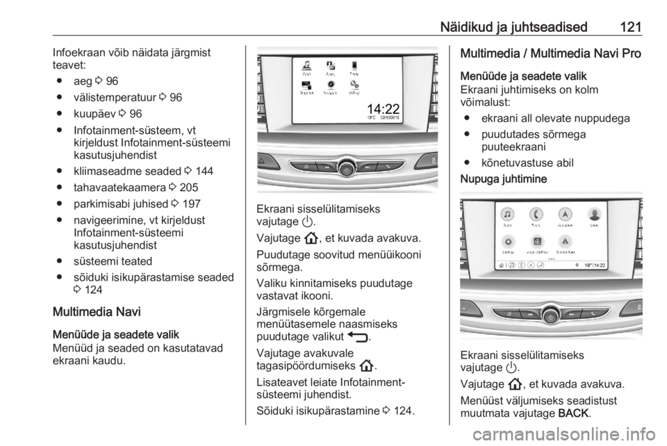 OPEL ASTRA K 2020 Omaniku käsiraamat (in Estonian) Näidikud ja juhtseadised121Infoekraan võib näidata järgmist
teavet:
● aeg 3 96
● välistemperatuur 3 96
● kuupäev 3 96
● Infotainment-süsteem, vt kirjeldust Infotainment-süsteemi
kas OPEL ASTRA K 2020 Omaniku käsiraamat (in Estonian) Näidikud ja juhtseadised121Infoekraan võib näidata järgmist
teavet:
● aeg 3 96
● välistemperatuur 3 96
● kuupäev 3 96
● Infotainment-süsteem, vt kirjeldust Infotainment-süsteemi
kas