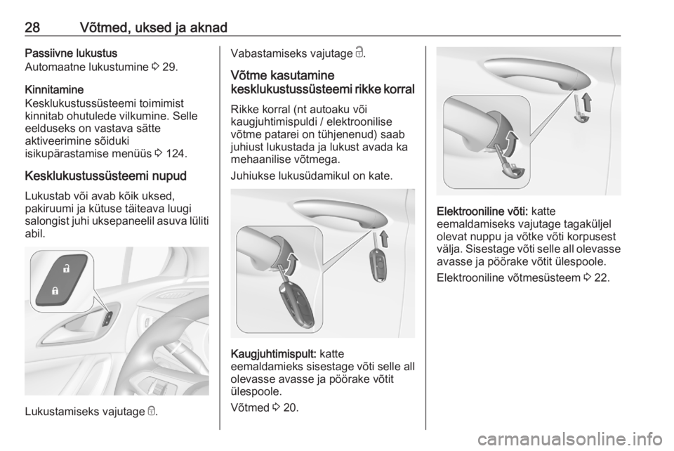 OPEL ASTRA K 2020  Omaniku käsiraamat (in Estonian) 28Võtmed, uksed ja aknadPassiivne lukustus
Automaatne lukustumine  3 29.
Kinnitamine
Kesklukustussüsteemi toimimist
kinnitab ohutulede vilkumine. Selle
eelduseks on vastava sätte
aktiveerimine sõi
