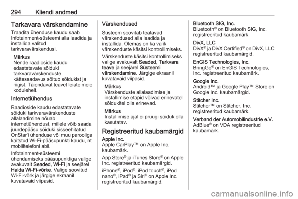 OPEL ASTRA K 2020  Omaniku käsiraamat (in Estonian) 294Kliendi andmedTarkavara värskendamine
Traadita ühenduse kaudu saab
Infotainment-süsteemi alla laadida ja
installida valitud
tarkvaravärskendusi.
Märkus
Nende raadioside kaudu
edastatavate sõi