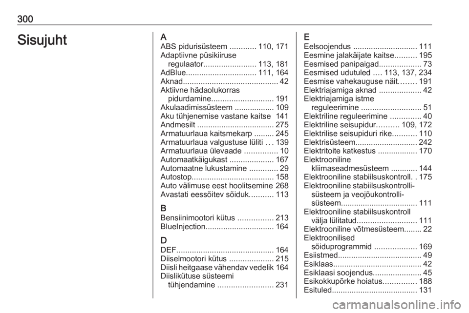 OPEL ASTRA K 2020  Omaniku käsiraamat (in Estonian) 300SisujuhtAABS pidurisüsteem  ............110, 171
Adaptiivne püsikiiruse regulaator ........................ 113, 181
AdBlue ................................ 111, 164
Aknad .......................