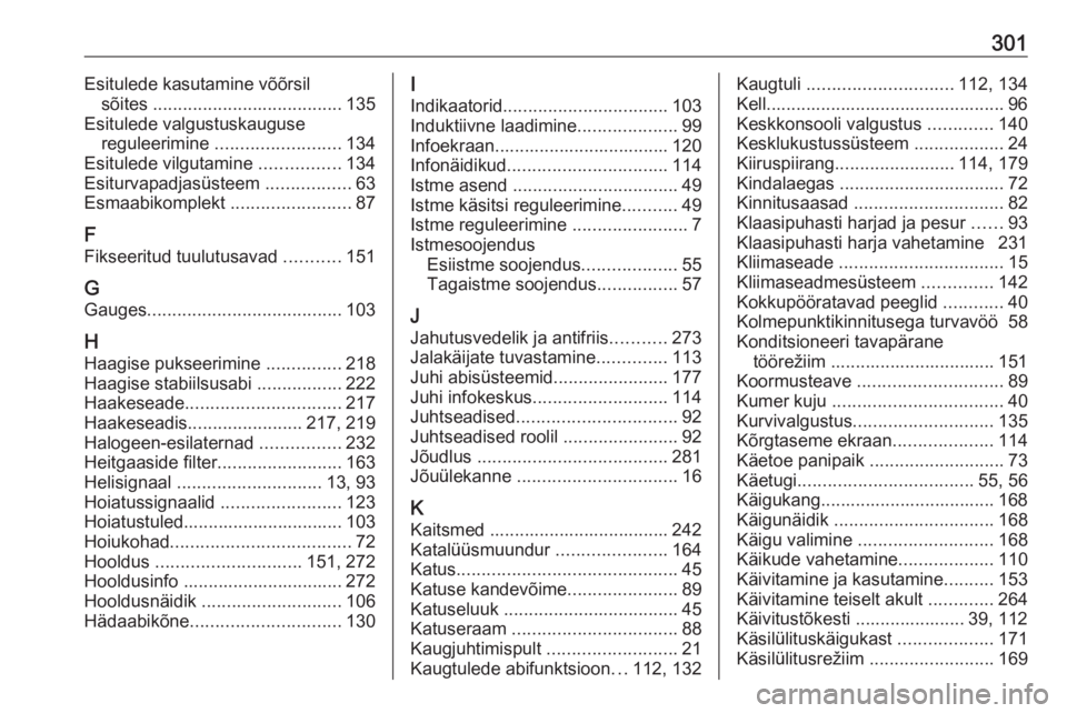 OPEL ASTRA K 2020  Omaniku käsiraamat (in Estonian) 301Esitulede kasutamine võõrsilsõites  ...................................... 135
Esitulede valgustuskauguse reguleerimine  ......................... 134
Esitulede vilgutamine  ................134
