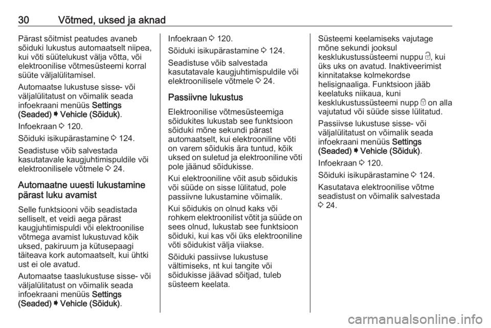 OPEL ASTRA K 2020  Omaniku käsiraamat (in Estonian) 30Võtmed, uksed ja aknadPärast sõitmist peatudes avanebsõiduki lukustus automaatselt niipea,
kui võti süütelukust välja võtta, või
elektroonilise võtmesüsteemi korral
süüte väljalülita