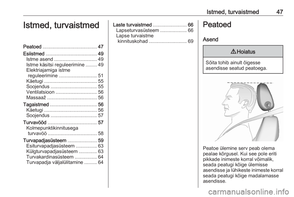 OPEL ASTRA K 2020  Omaniku käsiraamat (in Estonian) Istmed, turvaistmed47Istmed, turvaistmedPeatoed....................................... 47
Esiistmed ..................................... 49
Istme asend ............................... 49
Istme käsit