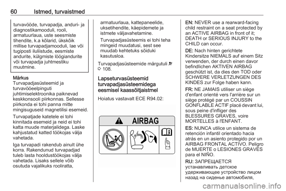 OPEL ASTRA K 2020  Omaniku käsiraamat (in Estonian) 60Istmed, turvaistmedturvavööde, turvapadja, anduri- ja
diagnostikamooduli, rooli,
armatuurlaua, uste seesmiste
tihendite, k.a kõlarid, ükskõik
millise turvapadjamooduli, lae või
tugiposti iluli